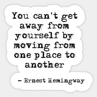 You can't get away from yourself - Hemingway Sticker